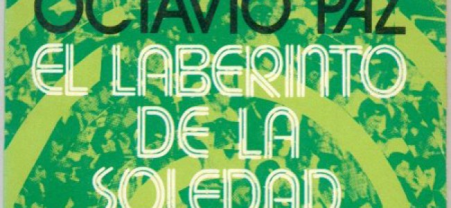 El Laberinto de la Soledad, de Octavio Paz, un resumen, para la lectura en casa de hoy