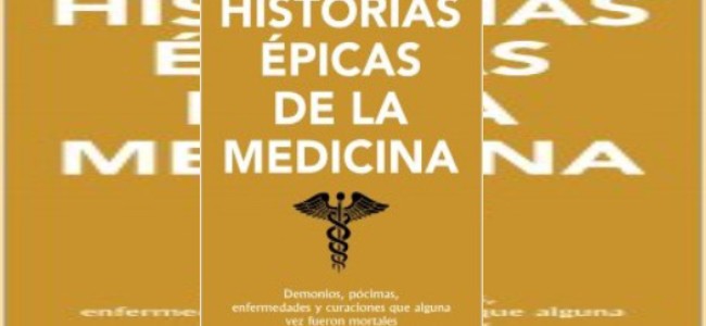 Historias épicas de la medicina, libro sobre mitos y realidad de la medicina occidental
