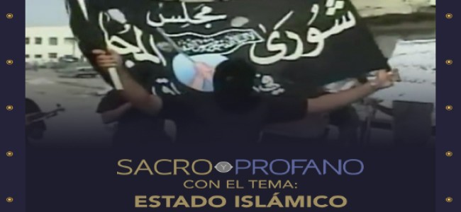 Sacro y profano/ El Estado Islámico